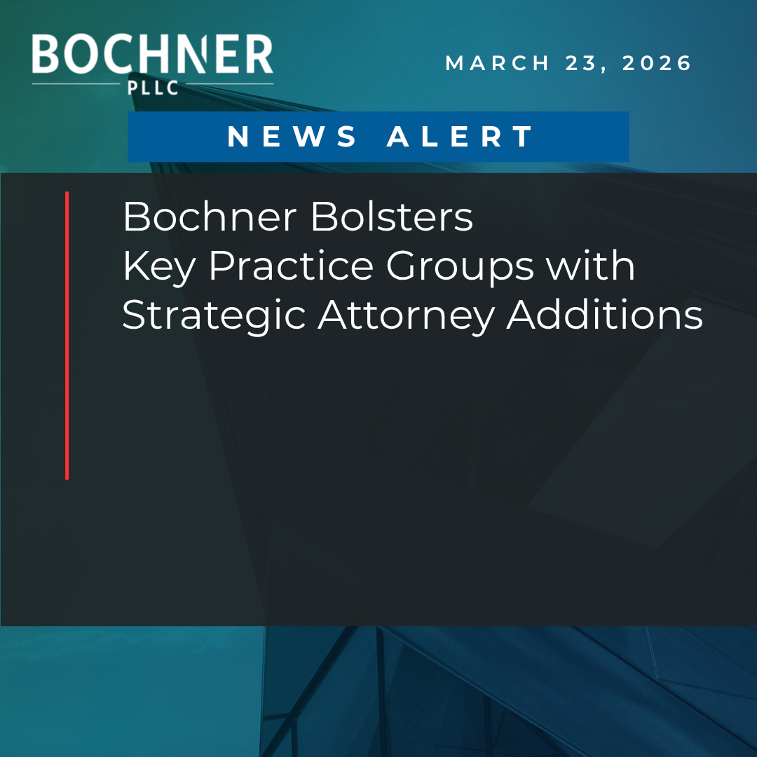Bochner Bolsters Key Practice Groups with Strategic Attorney Additions